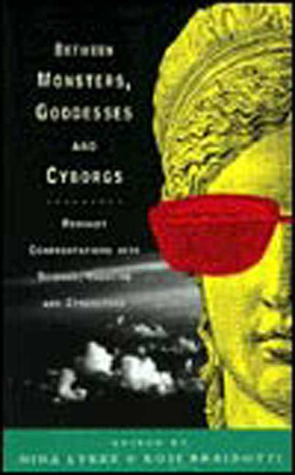 Between Monsters, Goddesses and Cyborgs: Feminist Confrontations with Science, Medicine and Cyberspace (Paperback)