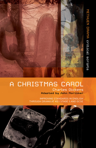 A Christmas Carol: Improving Standards in English through Drama at Key Stage 3 and GCSE (Critical Scripts)