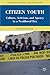Citizen Youth: Culture, Activism, and Agency in a Neoliberal Era (Education, Politics and Public Life)