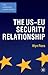 US-EU Security Relationship, The: The Tensions between a European and a Global Agenda (The European Union Series)
