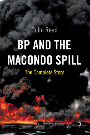 BP and the Macondo Spill: The Complete Story