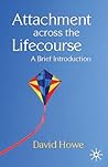 Attachment Across the Lifecourse: A Brief Introduction Attachment Across the Lifecourse: A Brief Introduction