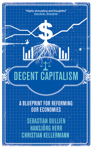 Decent Capitalism: A Blueprint for Reforming our Economies (Paperback)