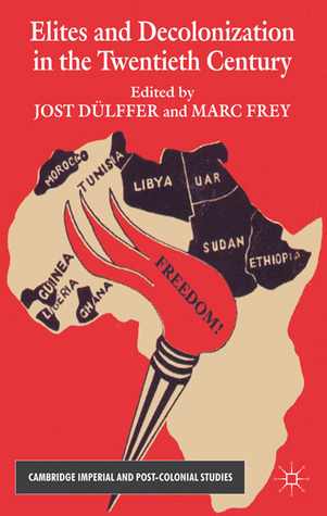 Elites and Decolonization in the Twentieth Century (Cambridge Imperial and Post-Colonial Studies)