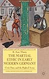 The Martial Ethic in Early Modern Germany by B. Ann Tlusty