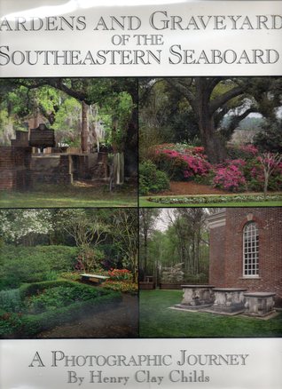 Gardens and Graveyards of the Southeastern Seaboard: A Photographic Journey (Hardcover)