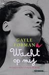 Wacht op mij by Gayle Forman Wacht op mij by Gayle Forman