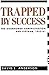 Trapped By Success by David L. Anderson