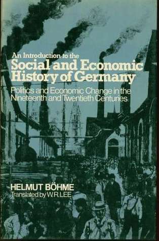 An introduction to the social and economic history of Germany: Politics and economic change in the nineteenth and twentieth centuries (Hardcover)