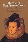 The Trial of Mary Queen of Scots: A Brief History with Documents