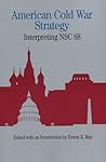 American Cold War Strategy: Interpreting NSC 68 American Cold War Strategy: Interpreting NSC 68