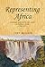 Representing Africa: Landscape, exploration and empire in Southern Africa, 1780–1870 (Studies in Imperialism, 81)