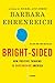 Bright-sided: How the Relentless Promotion of Positive Thinking Has Undermined America