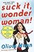 Suck It, Wonder Woman!: The Misadventures of a Hollywood Geek