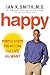 Happy: Simple Steps to Get the Most Out of Life