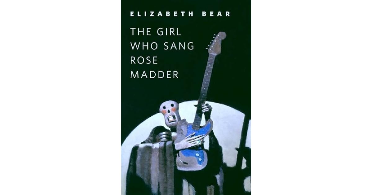 The Girl Who Sang Rose Madder by Elizabeth Bear