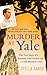 Murder at Yale: The True Story of a Beautiful Grad Student and a Cold-Blooded Crime