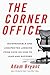 The Corner Office: Indispensable and Unexpected Lessons from CEOs on How to Lead and Succeed