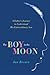 The Boy in the Moon: A Father's Journey to Understand His Extraordinary Son