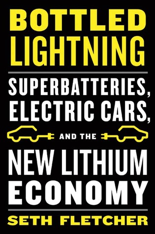 Bottled Lightning: Superbatteries, Electric Cars, and the New Lithium Economy