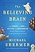 The Believing Brain by Michael Shermer