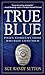 True Blue: Police Stories by Those Who Have Lived Them
