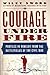 Courage Under Fire: Profiles in Bravery from the Battlefields of the Civil War