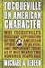 Tocqueville on American Character: Why Tocqueville's Brilliant Exploration of the American Spirit is as Vital and Important Today as It Was Nearly Two Hundred Years Ago