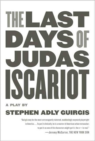 The Last Days of Judas Iscariot: A Play