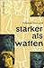 Stärker als Waffen