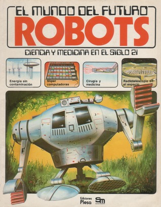 Robots: Ciencia y Medicina en el siglo 21 (El mundo del futuro)