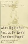 Whose Right to Bear Arms Did the Second Amendment Protect? (Historians at Work) Whose Right to Bear Arms Did the Second Amendment Protect? (Historians at Work)