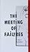 The Meeting of Failures, Ac...