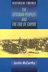 The Ottoman Peoples and the End of Empire (Historical Endings)