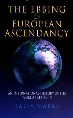 The Ebbing of European Ascendancy: An International History of the World 1914 - 1945 (Paperback)