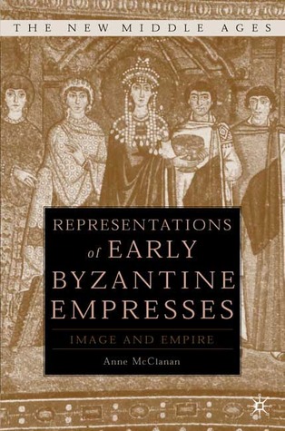 Representations of Early Byzantine Empresses: Image and Empire (Hardcover)