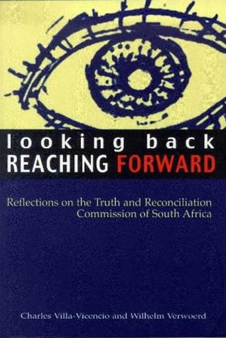 Looking Back, Reaching Forward: Reflections on the Truth and Reconciliation Commission of South Africa
