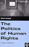The Politics of Human Rights: A Global Perspective (Human Security in the Global Economy) The Politics of Human Rights: A Global Perspective (Human Security in the Global Economy)