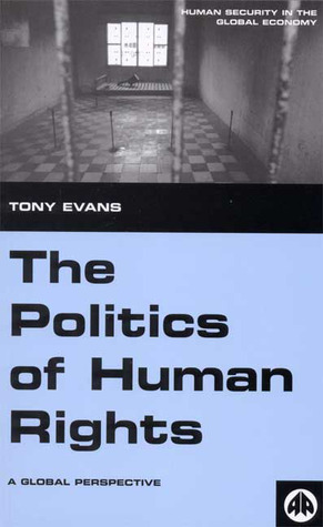 The Politics of Human Rights: A Global Perspective (Human Security in the Global Economy)