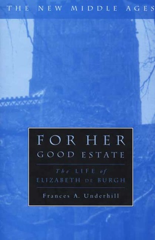 For Her Good Estate: The Life of Elizabeth de Burgh (The New Middle Ages)