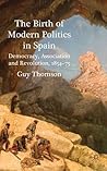 The Birth of Modern Politics in Spain: Democracy, Association and Revolution, 1854-75