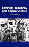 Feminism, femininity and popular culture (Inside Popular Film MUP)
