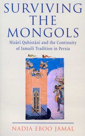 Surviving The Mongols: Nizarí Quhistaní and the Continuity of Ismaili Tradition in Persia (Ismaili Heritage, #8)