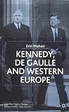 Kennedy, de Gaulle and Western Europe (Cold War History) Kennedy, de Gaulle and Western Europe (Cold War History)