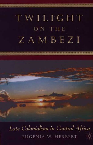 Twilight on the Zambezi: Late Colonialism in Central Africa (Hardcover)