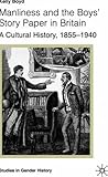 Manliness and the Boys' Story Paper in Britain by Kelly Boyd