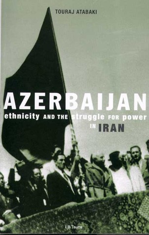 Azerbaijan: Ethnicity and the Struggle for Power in Iran (Paperback)