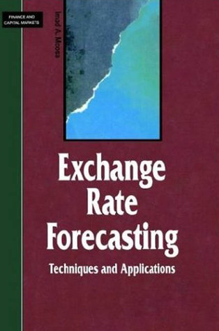 Exchange Rate Forecasting: Techniques and Applications (Finance and Capital Markets Series)
