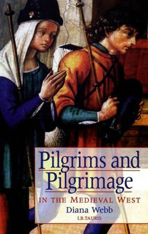 Pilgrims and Pilgrimage in the Medieval West (International Library of Historical Studies)