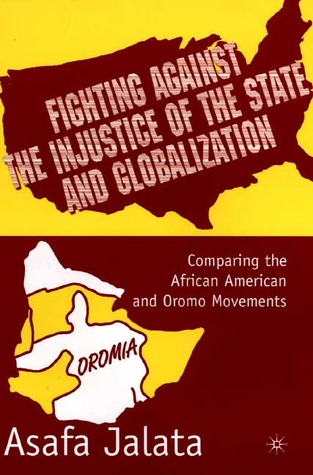 Fighting Against the Injustice of the State and Globalization: Comparing the African American and Oromo Movements (Hardcover)